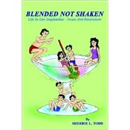 Blended Not Shaken : Life in Our Stepfamilies - Issues and Resolutions,9781403377364 Blended Not Shaken : Life in Our Stepfamilies - Issues and Resolutions,9781403377364