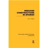 Reduced Constructions in Spanish (RLE Linguistics E: Indo-European Linguistics),9780415727389 Reduced Constructions in Spanish (RLE Linguistics E: Indo-European Linguistics),9780415727389