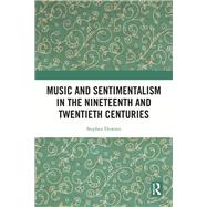 Music and Sentimentalism in the Nineteenth and Twentieth Centuries,9780429837395 Music and Sentimentalism in the Nineteenth and Twentieth Centuries,9780429837395