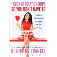 I Suck at Relationships So You Don't Have To 10 Rules for Not Screwing Up Your Happily Ever After,9781451667417 I Suck at Relationships So You Don't Have To 10 Rules for Not Screwing Up Your Happily Ever After,9781451667417