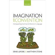 Imagination and Convention Distinguishing Grammar and Inference in Language,9780198797418 Imagination and Convention Distinguishing Grammar and Inference in Language,9780198797418