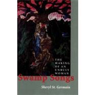 Swamp Songs: The Making of an Unruly Woman,9780874807431 Swamp Songs: The Making of an Unruly Woman,9780874807431