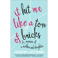 It Hit Me Like a Ton of Bricks : A Memoir of a Mother and Daughter,9780865477438 It Hit Me Like a Ton of Bricks : A Memoir of a Mother and Daughter,9780865477438