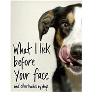 What I Lick Before Your Face And Other Haikus by Dogs,9781982127442 What I Lick Before Your Face And Other Haikus by Dogs,9781982127442