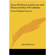 Lives of Simon Lord Lovat and Duncan Forbes of Culloden: From Original Sources,9781428607460 Lives of Simon Lord Lovat and Duncan Forbes of Culloden: From Original Sources,9781428607460