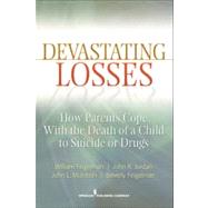 Devastating Losses: How Parents Cope with the Death of a Child to Suicide or Drugs,9780826107466 Devastating Losses: How Parents Cope with the Death of a Child to Suicide or Drugs,9780826107466