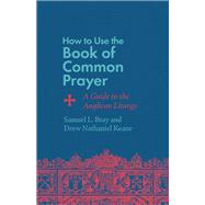 How to Use the Book of Common Prayer,9781514007471 How to Use the Book of Common Prayer,9781514007471