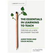The Essentials in Learning to Teach: Thriving as a new secondary teacher,9781398387478 The Essentials in Learning to Teach: Thriving as a new secondary teacher,9781398387478