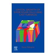 Crystal Growth of Si Ingots for Solar Cells Using Cast Furnaces,9780128197486 Crystal Growth of Si Ingots for Solar Cells Using Cast Furnaces,9780128197486