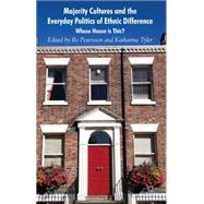 Majority Cultures and the Everyday Politics of Ethnic Difference Whose House is This?,9780230507487 Majority Cultures and the Everyday Politics of Ethnic Difference Whose House is This?,9780230507487