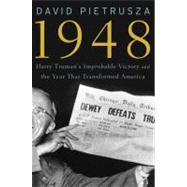 1948 Harry Truman's Improbable Victory and the Year that Transformed America,9781402767487 1948 Harry Truman's Improbable Victory and the Year that Transformed America,9781402767487