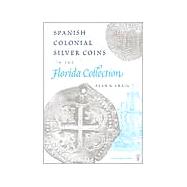 Spanish Colonial Silver Coins in the Florida Collection,9780813017488 Spanish Colonial Silver Coins in the Florida Collection,9780813017488