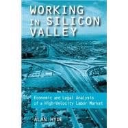 Working in Silicon Valley: Economic and Legal Analysis of a High-velocity Labor Market: Economic and Legal Analysis of a High-velocity Labor Market,9780765607515 Working in Silicon Valley: Economic and Legal Analysis of a High-velocity Labor Market: Economic and Legal Analysis of a High-velocity Labor Market,9780765607515