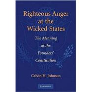 Righteous Anger at the Wicked States: The Meaning of the Founders' Constitution,9780521757522 Righteous Anger at the Wicked States: The Meaning of the Founders' Constitution,9780521757522