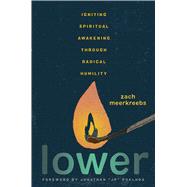 Lower Igniting Spiritual Awakening Through Radical Humility,9781546007524 Lower Igniting Spiritual Awakening Through Radical Humility,9781546007524