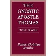 The Gnostic Apostle Thomas: Twin Of Jesus,9780738857527 The Gnostic Apostle Thomas: Twin Of Jesus,9780738857527