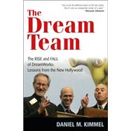 The Dream Team The Rise and Fall of DreamWorks: Lessons from the New Hollywood,9781566637527 The Dream Team The Rise and Fall of DreamWorks: Lessons from the New Hollywood,9781566637527