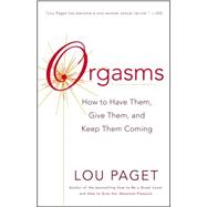 Orgasms How to Have Them, Give Them, and Keep Them Coming,9780767907545 Orgasms How to Have Them, Give Them, and Keep Them Coming,9780767907545