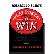 Amarillo Slim's Play Poker To Win: Million Dollar Strategies From The Legendary World Series Of Poker Winner,9780060817558 Amarillo Slim's Play Poker To Win: Million Dollar Strategies From The Legendary World Series Of Poker Winner,9780060817558