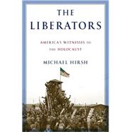 Liberators : America's Witnesses to the Holocaust,9780553807561 Liberators : America's Witnesses to the Holocaust,9780553807561