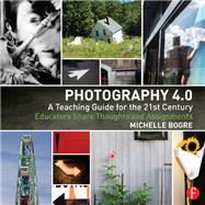 Photography 4.0: A Teaching Guide for the 21st Century,9781315777566 Photography 4.0: A Teaching Guide for the 21st Century,9781315777566