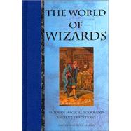 The World of Wizards Modern Magical Tools and Ancient Traditions,9781586637569 The World of Wizards Modern Magical Tools and Ancient Traditions,9781586637569