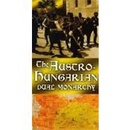 The Austro Hungarian: Dual Monarchy,9781845377571 The Austro Hungarian: Dual Monarchy,9781845377571