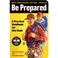 Be Prepared (20th Anniversary Edition) A Practical Handbook for New Dads,9781668067574 Be Prepared (20th Anniversary Edition) A Practical Handbook for New Dads,9781668067574