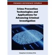 Crime Prevention Technologies and Applications for Advancing Criminal Investigation,9781466617582 Crime Prevention Technologies and Applications for Advancing Criminal Investigation,9781466617582