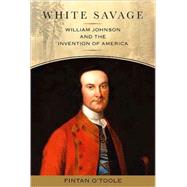 White Savage: William Johnson and the Invention of America,9781438427584 White Savage: William Johnson and the Invention of America,9781438427584
