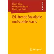 Erklärende Soziologie Und Soziale Praxis,9783658237585 Erklärende Soziologie Und Soziale Praxis,9783658237585