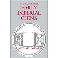 Everyday Life In Early Imperial China: During the Han Period 202 BC-AD 220,9780872207592 Everyday Life In Early Imperial China: During the Han Period 202 BC-AD 220,9780872207592