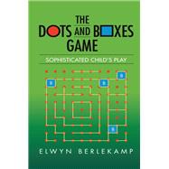 The Dots and Boxes Game: Sophisticated Child's Play,9781138427594 The Dots and Boxes Game: Sophisticated Child's Play,9781138427594