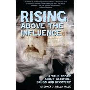Rising above the Influence : A True Story about Alcohol, Drugs, and Recovery,9780980177602 Rising above the Influence : A True Story about Alcohol, Drugs, and Recovery,9780980177602