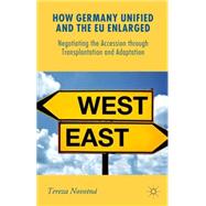 How Germany Unified and the EU Enlarged Negotiating the Accession through Transplantation and Adaptation,9781137477606 How Germany Unified and the EU Enlarged Negotiating the Accession through Transplantation and Adaptation,9781137477606