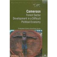 Cameroon Forest Sector Development in a Difficult Political Economy,9780821347607 Cameroon Forest Sector Development in a Difficult Political Economy,9780821347607