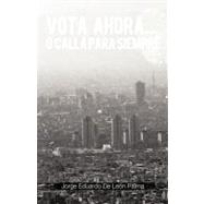Vota Ahora O Calla Para Siempre,9781463327613 Vota Ahora O Calla Para Siempre,9781463327613