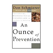 An Ounce of Prevention: Preventing the Homosexual Condition in Today's Youth,9780939497614 An Ounce of Prevention: Preventing the Homosexual Condition in Today's Youth,9780939497614