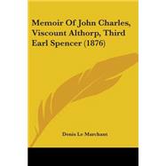 Memoir Of John Charles, Viscount Althorp, Third Earl Spencer,9780548857618 Memoir Of John Charles, Viscount Althorp, Third Earl Spencer,9780548857618