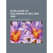 In Relation to Collisions at Sea, Dec. 1858,9781154537642 In Relation to Collisions at Sea, Dec. 1858,9781154537642