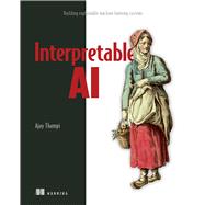 Interpretable AI,9781617297649 Interpretable AI,9781617297649