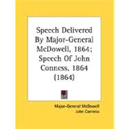 Speech Delivered By Major-General McDowell, 1864: Speech of John Conness, 1864,9780548597651 Speech Delivered By Major-General McDowell, 1864: Speech of John Conness, 1864,9780548597651