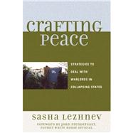 Crafting Peace Strategies to Deal with Warlords in Collapsing States,9780739117651 Crafting Peace Strategies to Deal with Warlords in Collapsing States,9780739117651