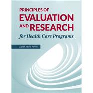 Principles Of Research And Evaluation For Health Care Programs,9781284057652 Principles Of Research And Evaluation For Health Care Programs,9781284057652