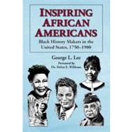 Inspiring African Americans : Black History Makers in the United States, 1750-1980,9780786467655 Inspiring African Americans : Black History Makers in the United States, 1750-1980,9780786467655