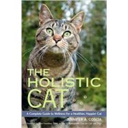 The Holistic Cat A Complete Guide to Wellness for a Healthier, Happier Cat,9781556437663 The Holistic Cat A Complete Guide to Wellness for a Healthier, Happier Cat,9781556437663