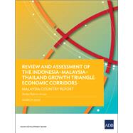 Review and Assessment of the Indonesia–Malaysia–Thailand Growth Triangle Economic Corridors Malaysia Country Report,9789292697686 Review and Assessment of the Indonesia–Malaysia–Thailand Growth Triangle Economic Corridors Malaysia Country Report,9789292697686