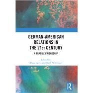 German-American Relations in the 21st Century,9780429757709 German-American Relations in the 21st Century,9780429757709
