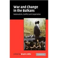 War and Change in the Balkans: Nationalism, Conflict and Cooperation,9780521677738 War and Change in the Balkans: Nationalism, Conflict and Cooperation,9780521677738