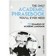The Only Academic Phrasebook You'll Ever Need: 600 Examples of Academic Language,9781539527756 The Only Academic Phrasebook You'll Ever Need: 600 Examples of Academic Language,9781539527756